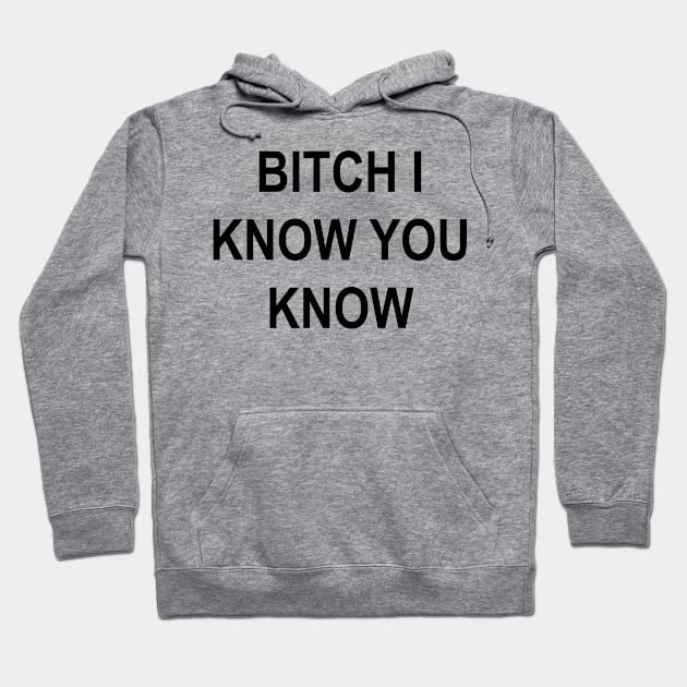 BITCH I KNOW Hoodie by TheCosmicTradingPost